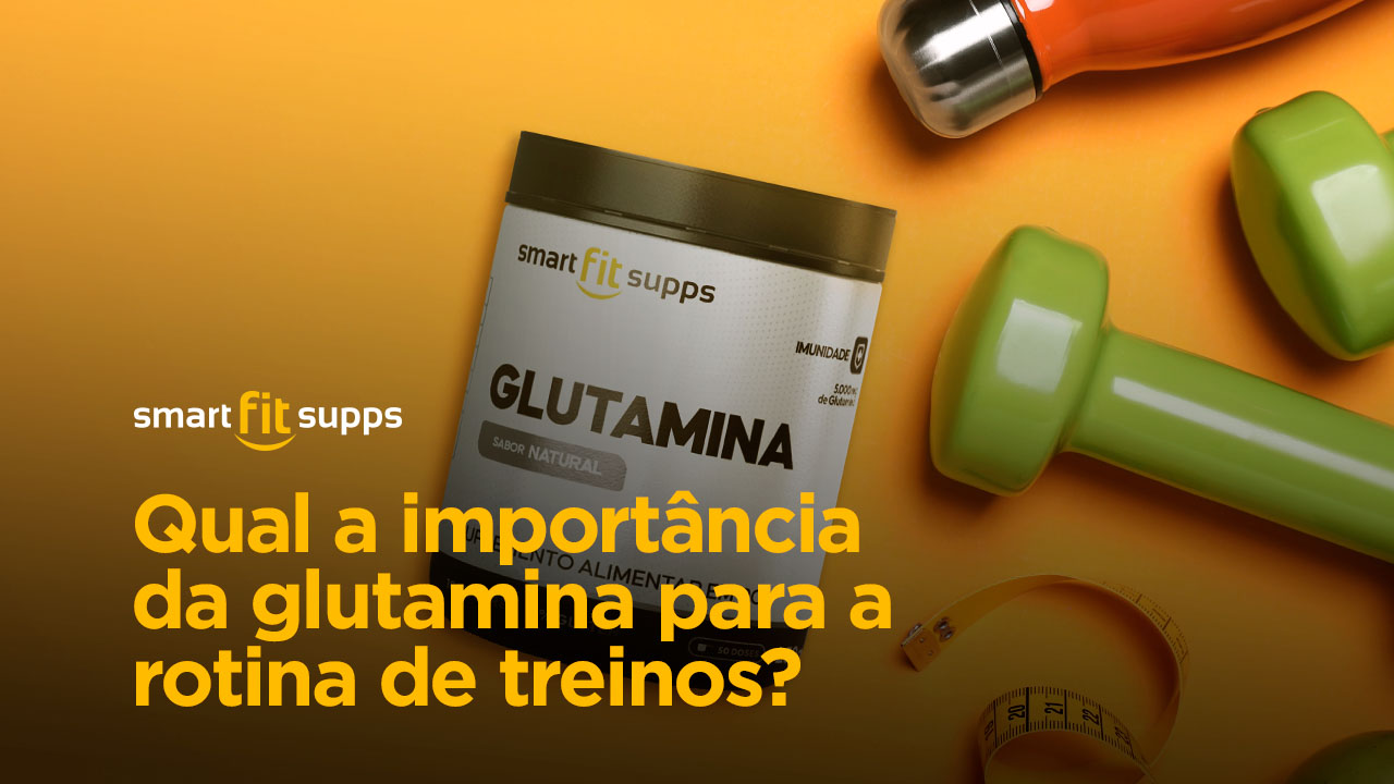 Qual a importância da glutamina para a rotina de treinos?