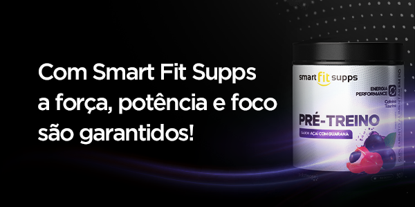 Com Smart Fit Supps a força, potência e foco são garantidos.