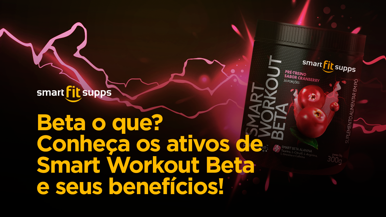 Beta o que? Conheça os ativos de Smart Workout Beta e seus benefícios