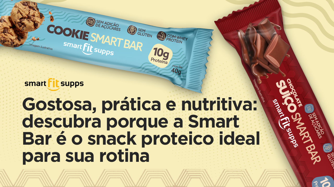 smartfit supps - gostosa, prática e nutritiva: descubra porque a Smart Bar é o snack protéico ideal para sua rotina