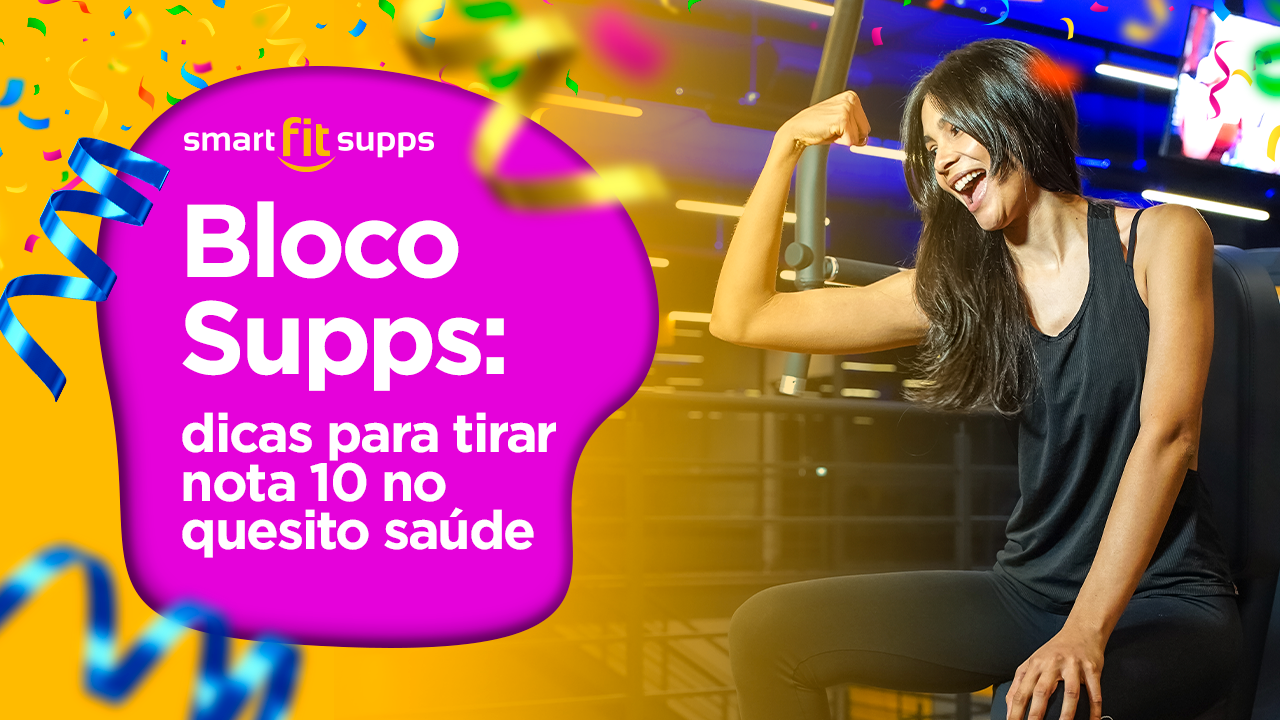 bloco supps: dicas para tirar nota 10 no quesito saúde - smartfit supps